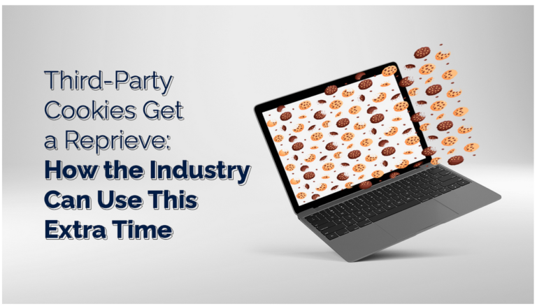 Third-Party Cookies Get a Reprieve: How the Industry Can Use This Extra Time